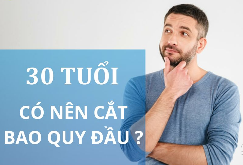30 tuổi có nên cắt bao quy đầu